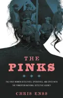 The Pinks: Prvé ženské detektívky, agentky a špiónky Pinkertonovej národnej detektívnej agentúry, prvé vydanie - The Pinks: The First Women Detectives, Operatives, and Spies with the Pinkerton National Detective Agency, First Edition