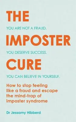 Liečba podvodníka: Únik z myšlienkovej pasce syndrómu podvodníka - The Imposter Cure: Escape the Mind-Trap of Imposter Syndrome