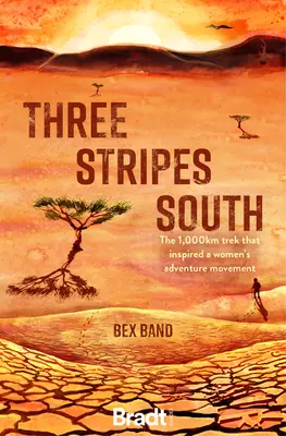 Tri pruhy na juh: Tisíckilometrový trek, ktorý inšpiroval hnutie žien za dobrodružstvo Love Her Wild - Three Stripes South: The 1,000km Trek That Inspired the Love Her Wild Women's Adventure Movement