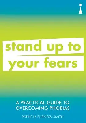 Praktický sprievodca prekonávaním fóbií: Postavte sa svojim strachom - A Practical Guide to Overcoming Phobias: Stand Up to Your Fears
