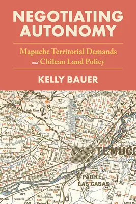 Vyjednávanie o autonómii: Mapučské územné požiadavky a čílska pozemková politika - Negotiating Autonomy: Mapuche Territorial Demands and Chilean Land Policy