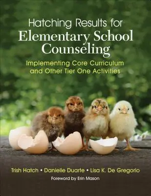 Hatching Results for Elementary School Counseling (Výsledky pre poradenstvo na základných školách): Implementácia základných učebných osnov a ďalších aktivít prvého stupňa - Hatching Results for Elementary School Counseling: Implementing Core Curriculum and Other Tier One Activities