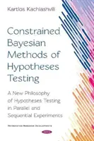 Obmedzené bayesovské metódy testovania hypotéz - Nová filozofia testovania hypotéz v paralelných a sekvenčných experimentoch - Constrained Bayesian Methods of Hypotheses Testing - A New  Philosophy of Hypotheses Testing in Parallel and  Sequential Experiments
