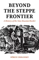 Za stepnou hranicou: História čínsko-ruskej hranice - Beyond the Steppe Frontier: A History of the Sino-Russian Border