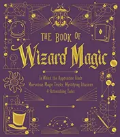 Kniha čarodejníckych kúziel, 3: V ktorej učeň nájde úžasné kúzelnícke triky, záhadné ilúzie a úžasné príbehy - The Book of Wizard Magic, 3: In Which the Apprentice Finds Marvelous Magic Tricks, Mystifying Illusions & Astonishing Tales