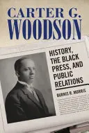 Carter G. Woodson: História, čierna tlač a vzťahy s verejnosťou - Carter G. Woodson: History, the Black Press, and Public Relations