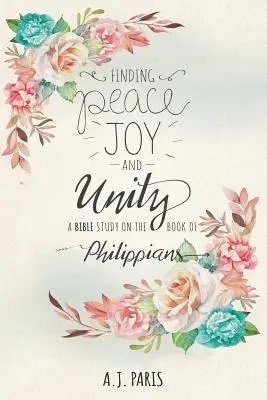 Hľadanie pokoja, radosti a jednoty: Biblická štúdia o knihe Filipanom - Finding Peace, Joy and Unity: A Bible Study on the Book of Philippians