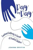 Deň za dňom: Emocionálna pohoda u rodičov postihnutých detí - Day by Day: Emotional Wellbeing in Parents of Disabled Children