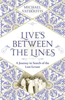 Životy medzi riadkami: Cesta za stratenou Levantou - Lives Between the Lines: A Journey in Search of the Lost Levant