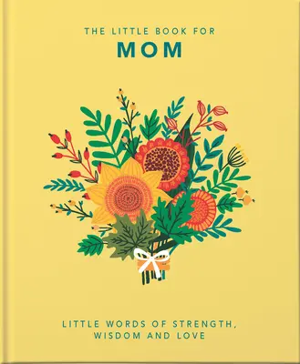 Malá kniha o mame: Kniha: Malé slová sily, múdrosti a lásky - The Little Book of Mom: Little Words of Strength, Wisdom and Love