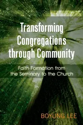 Premena zborov prostredníctvom spoločenstva: Formácia viery od seminára k cirkvi - Transforming Congregations Through Community: Faith Formation from the Seminary to the Church