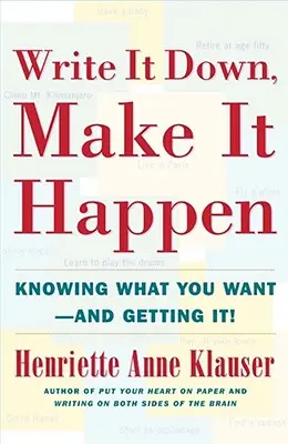 Napíš si to, aby sa to stalo: Vedieť, čo chcete, a dosiahnuť to - Write It Down Make It Happen: Knowing What You Want and Getting It