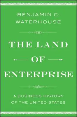 Krajina podnikania: Obchodné dejiny Spojených štátov - The Land of Enterprise: A Business History of the United States