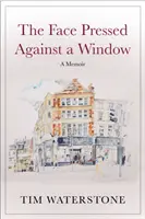 Tvár pritlačená k oknu - spomienky (Waterstone Tim (Author)) - Face Pressed Against a Window - A Memoir (Waterstone Tim (Author))