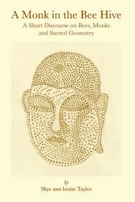 Mních vo včelom úli: Krátka rozprava o včelách, mníchoch a posvätnej geometrii - A Monk in the Bee Hive: A Short Discourse on Bees, Monks and Sacred Geometry