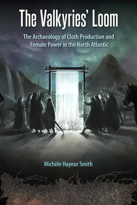 Krosná valkýr: Archeológia výroby látok a ženskej moci v severnom Atlantiku - The Valkyries' Loom: The Archaeology of Cloth Production and Female Power in the North Atlantic