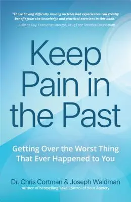 Nechajte si bolesť v minulosti: Prekonajte traumu, smútok a to najhoršie, čo sa vám kedy stalo (kniha pre čitateľov Ptsd, CBT pre depresiu, Emdr - Keep Pain in the Past: Getting Over Trauma, Grief and the Worst That's Ever Happened to You (Ptsd Book, CBT for Depression, Emdr, and Readers