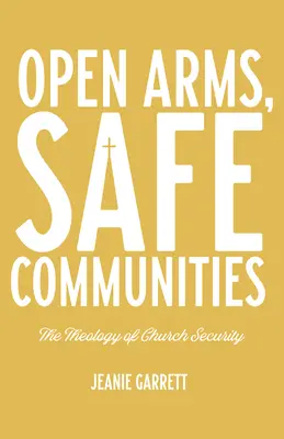 Otvorená náruč, bezpečné komunity: Teológia cirkevnej bezpečnosti - Open Arms, Safe Communities: The Theology of Church Security