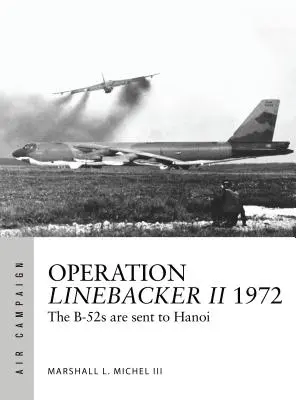 Operácia Linebacker II 1972: B-52 sú vyslané do Hanoja - Operation Linebacker II 1972: The B-52s Are Sent to Hanoi