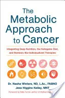 Metabolický prístup k rakovine: Výživa: integrácia hĺbkovej výživy, ketogénnej diéty a netoxických bioindividuálnych terapií - The Metabolic Approach to Cancer: Integrating Deep Nutrition, the Ketogenic Diet, and Nontoxic Bio-Individualized Therapies