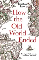 Ako sa skončil starý svet: Anglo-holandsko-americká revolúcia v rokoch 1500-1800 - How the Old World Ended: The Anglo-Dutch-American Revolution 1500-1800