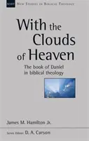 S nebeskými mrakmi - Kniha Daniel v biblickej teológii (Hamilton Jr James M (Reader)) - With the Clouds of Heaven - The Book Of Daniel In Biblical Theology (Hamilton Jr James M (Reader))
