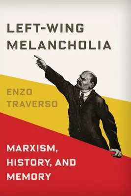 Ľavicová melanchólia: Marxizmus, história a pamäť - Left-Wing Melancholia: Marxism, History, and Memory