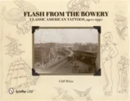 Flash from the Bowery: Klasické americké tetovanie, 1900 - 1950 - Flash from the Bowery: Classic American Tattoos, 1900-1950