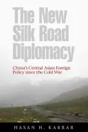 Nová diplomacia hodvábnej cesty: Čínska zahraničná politika v strednej Ázii od studenej vojny - The New Silk Road Diplomacy: China's Central Asian Foreign Policy Since the Cold War