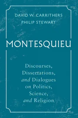 Montesquieu: Vydanie knihy: Rozpravy, dizertácie a dialógy o politike, vede a náboženstve - Montesquieu: Discourses, Dissertations, and Dialogues on Politics, Science, and Religion