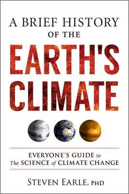 Stručné dejiny zemskej klímy: Sprievodca vedou o klimatických zmenách pre každého - A Brief History of the Earth's Climate: Everyone's Guide to the Science of Climate Change