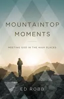 Chvíle na vrchole hory: Stretnutie s Bohom na vyvýšených miestach - Mountaintop Moments: Meeting God in the High Places