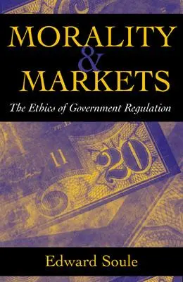 Morálka a trhy: Etika vládnej regulácie - Morality & Markets: The Ethics of Government Regulation