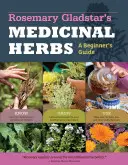 Rosemary Gladstar's Medicinal Herbs: A Beginner's Guide: Gladstar: príručka: 33 liečivých bylín, ktoré treba poznať, pestovať a používať - Rosemary Gladstar's Medicinal Herbs: A Beginner's Guide: 33 Healing Herbs to Know, Grow, and Use