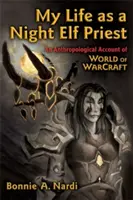 Môj život kňaza nočného elfa: Antropologická správa o World of Warcraft - My Life as a Night Elf Priest: An Anthropological Account of World of Warcraft