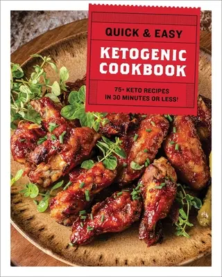 Rýchla a jednoduchá ketogénna kuchárka: 75+ receptov za 30 minút alebo menej - The Quick & Easy Ketogenic Cookbook: 75+ Recipes in 30 Minutes or Less
