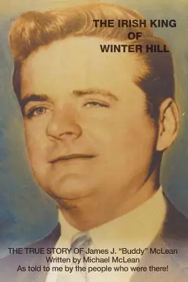 Írsky kráľ zo Zimného vrchu: Buddy McLean: Pravdivý príbeh Jamesa J. - The Irish King of Winter Hill: The True Story of James J. Buddy McLean