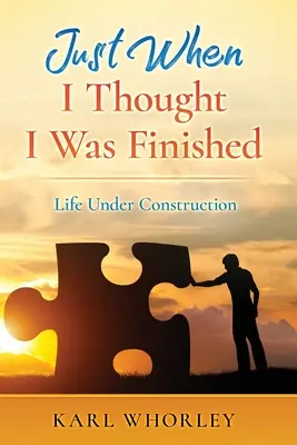 Práve keď som si myslel, že som skončil: Život vo výstavbe - Just When I Thought I Was Finished: Life Under Construction