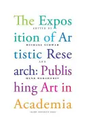 Expozícia umeleckého výskumu: Publikovanie umenia v akademickom prostredí - The Exposition of Artistic Research: Publishing Art in Academia