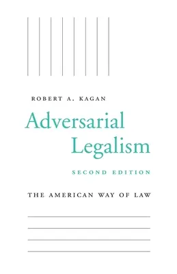 Protivný legalizmus: Americký spôsob práva, druhé vydanie - Adversarial Legalism: The American Way of Law, Second Edition