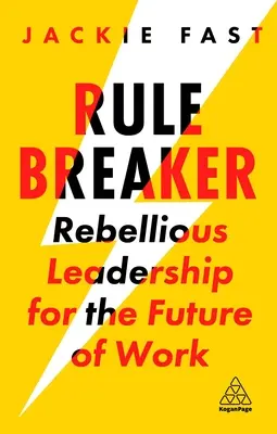 Porušovateľ pravidiel: Rebelantské vedenie pre budúcnosť práce - Rule Breaker: Rebellious Leadership for the Future of Work