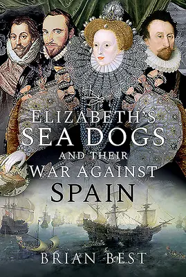 Alžbetine morské psy a ich vojna proti Španielsku - Elizabeth's Sea Dogs and Their War Against Spain
