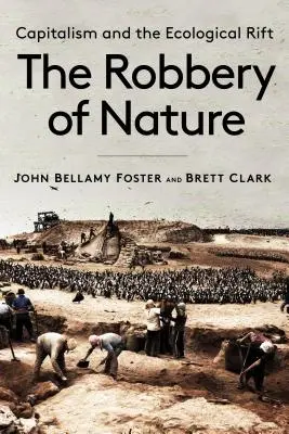 Lúpež prírody: Kapitalizmus a ekologická priepasť - The Robbery of Nature: Capitalism and the Ecological Rift