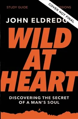 Študijná príručka Divoké srdce, aktualizované vydanie: Objavovanie tajomstva mužskej duše - Wild at Heart Study Guide, Updated Edition: Discovering the Secret of a Man's Soul