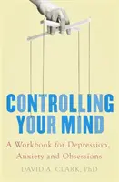 Ovládajte svoju myseľ - Pracovná kniha pre depresie, úzkosti a obsesie - Controlling Your Mind - A Workbook for Depression, Anxiety and Obsessions