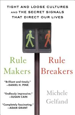 Tvorcovia pravidiel, porušovatelia pravidiel: Pravidlá: prísne a voľné kultúry a tajné signály, ktoré riadia naše životy - Rule Makers, Rule Breakers: Tight and Loose Cultures and the Secret Signals That Direct Our Lives