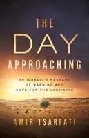 Blížiaci sa deň: Izraelčanovo posolstvo varovania a nádeje pre posledné dni - The Day Approaching: An Israeli's Message of Warning and Hope for the Last Days