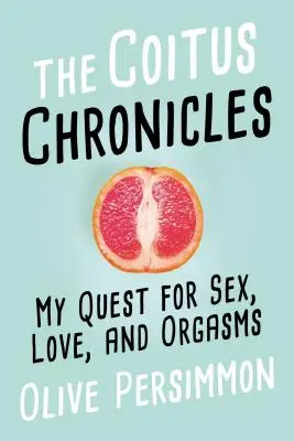 Kronika súlože: Moje hľadanie sexu, lásky a orgazmov - The Coitus Chronicles: My Quest for Sex, Love, and Orgasms
