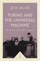 Turing a univerzálny stroj: Turing - stroj a jeho príbeh: Tvorba moderného počítača - Turing and the Universal Machine: The Making of the Modern Computer