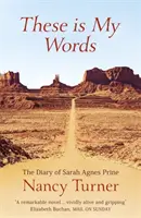 Toto sú moje slová - Denník Sarah Agnes Prineovej, 1881 - 1901 - These is My Words - The Diary of Sarah Agnes Prine, 1881-1901